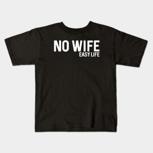 No wife easy life Kids T-Shirt